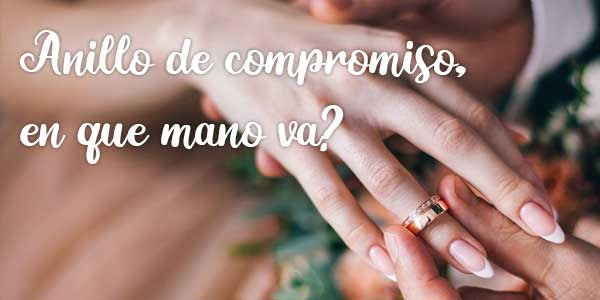 Anillo de compromiso ¿En qué mano va?